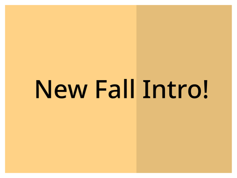 New Fall Intro!! :DD
