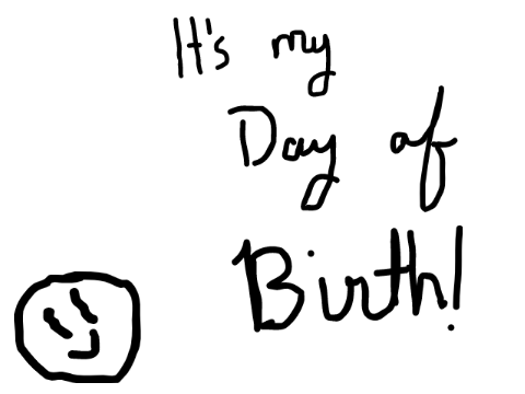 Today is my day of birth! :D