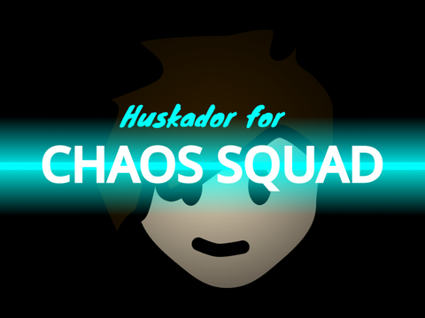 Huskador for Chaos Squad (3.0)