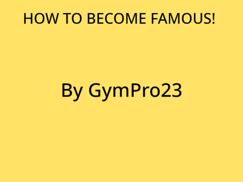 How To Become Famous!