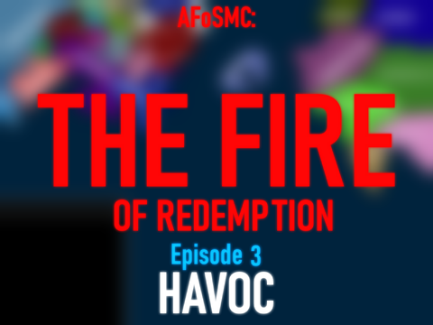 AFoSMC | The Fire of Redemption | Episode 3 | Havoc