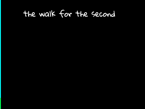 the walk for the second (some old thing I made)