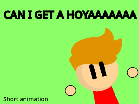 CAN I GET A HOYAAA - animation