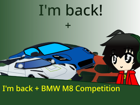 I'm back + BMW M8 Competition