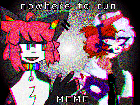 || Nowhere to Run -MEME COLLAB-