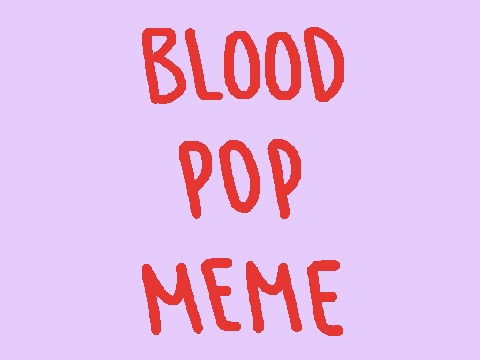 bloodpop meme || f i l l e r ||
