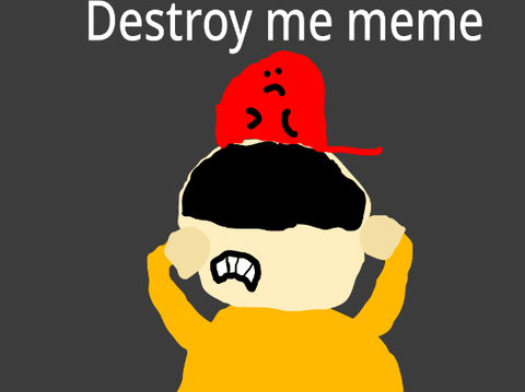 Destroy me meme