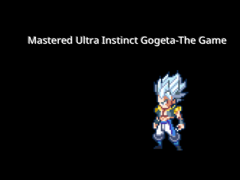 Mastered Ultra Instinct Gogeta-The Game(NOT YET FINISHED)