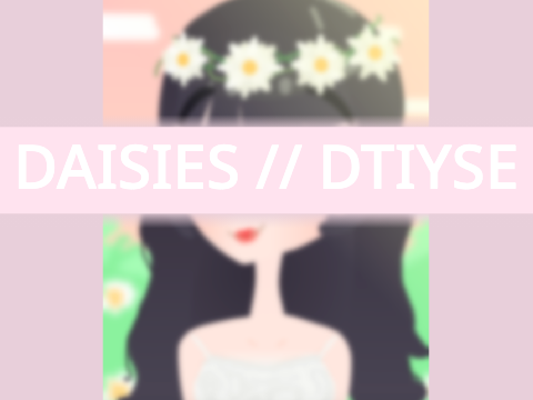 DAISIES // DTIYSE