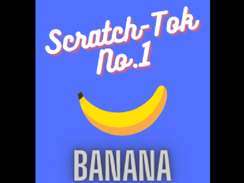 Scratch-Tok No.1, Banana!