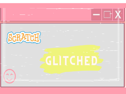 | ❁ Scratch glitched!