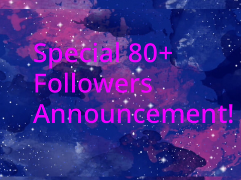 Special 80+ Followers Announcement!