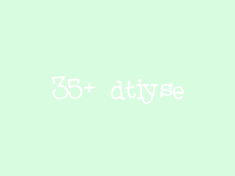 35+ dtiyse