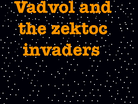vadvol and the zektoc invaders(refurbished)