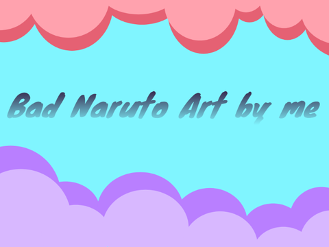 Bad Naruto art by me :')