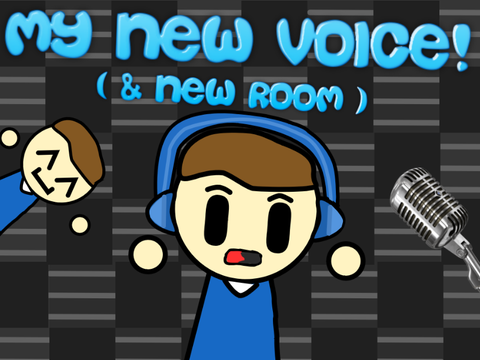 My New Voice! ( & New Room )