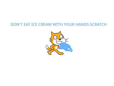 DON"T EAT ICE CREAM WITH YOUR HANDS SCRATCH