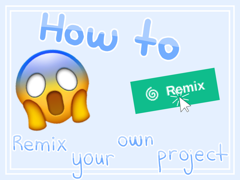 How to Remix Your Own Project!