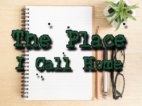 ~ Hometown Poem Challenge ~ Entry, The Place I Call Home