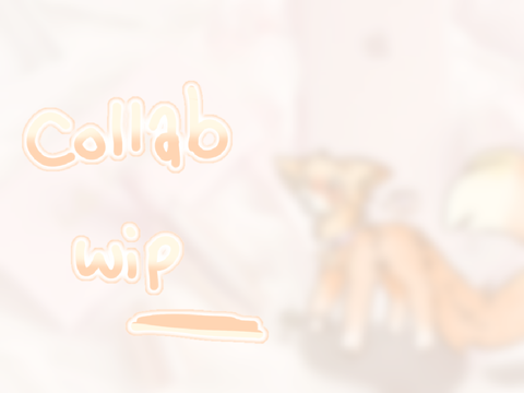 ♡ collab [ wip ♡