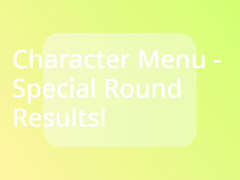 Character Menu Special Round Results