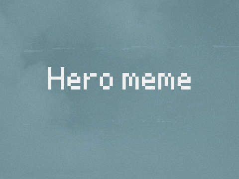 Hero // Meme remix