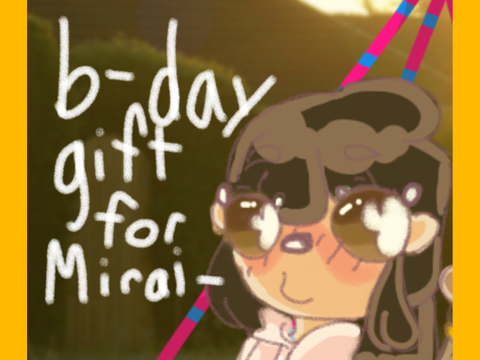 B-day gift for Mirai!!!!!! :3