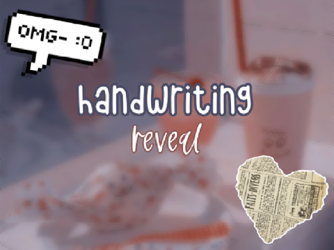 ❝ handwriting reveal ❞