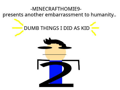 DUM THINGS DID AS CHILD 2