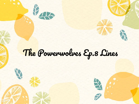 The Power Wolves Ep. 8 Lines