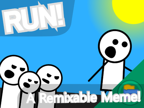 Run! A Remixable Meme! #games #stories #all #music #art #animations