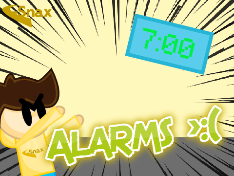Alarms >:(