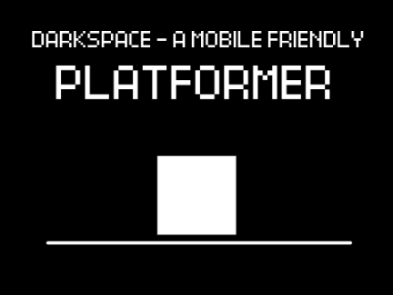 Darkspace - A Mobile Friendly Platformer