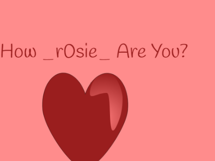 How _r0sie_ Are You?