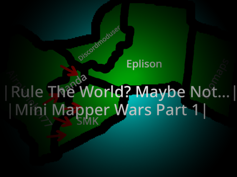 Rule The World? Maybe Not... | Mini Mapper Wars Part 1