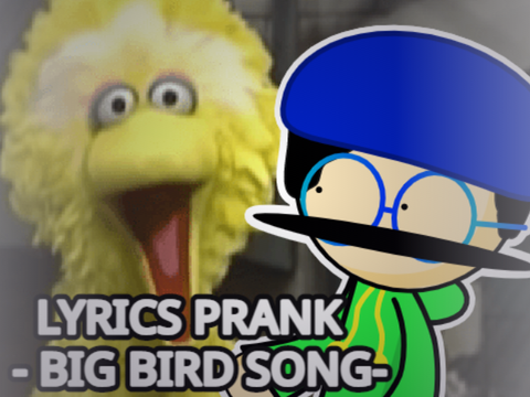 LYRICS PRANK - BIG BIRD SONG