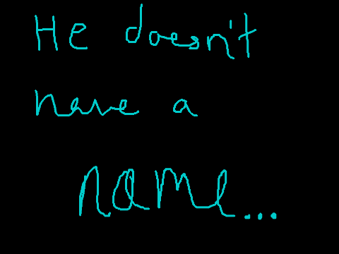 He Doesn't Have a Name
