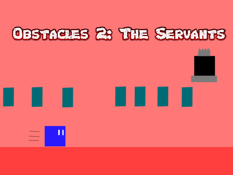 Obstacles 2: The Servants