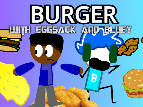 BURGER with Bluey and Eggsack 