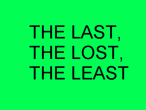THE LAST, THE LOST, THE LEAST