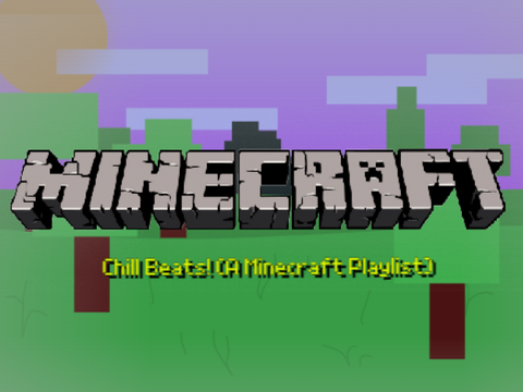 Chill Beats (A Minecraft Playlist)