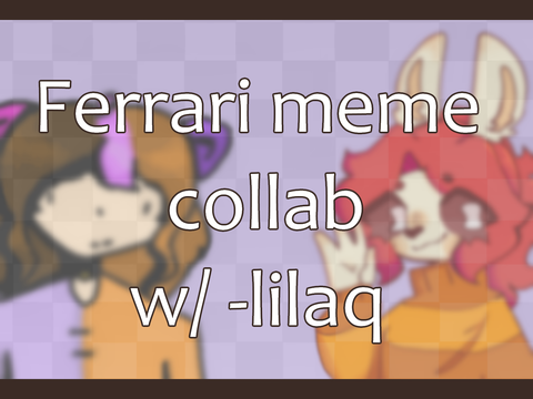Ferrari meme collab w/ -lilaq 