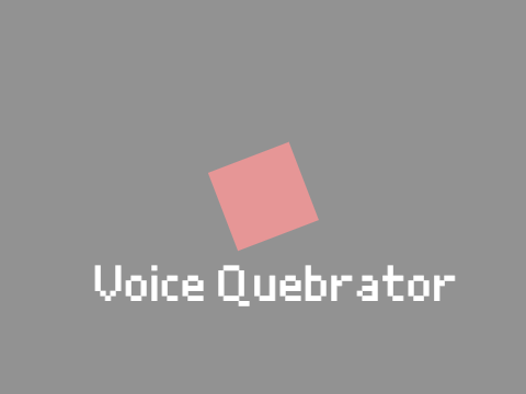 Voice quebrator