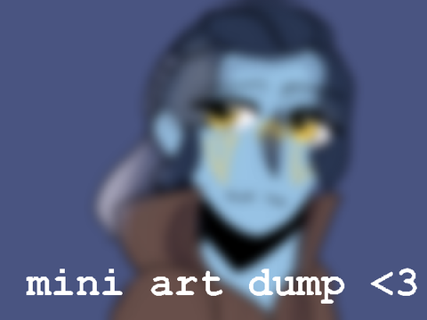 - - mini art dump - - 
