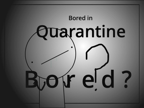 bored in quarantine