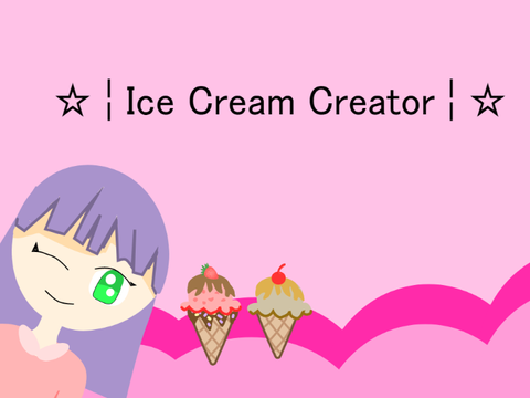 ☆ ¦ Ice Cream Creator ¦ ☆ 