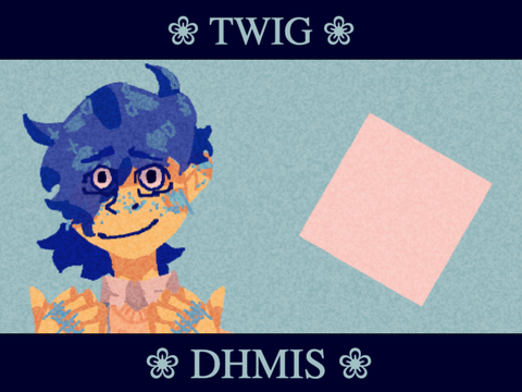 ❀ twig ❀ meme ❀ dhmis ❀