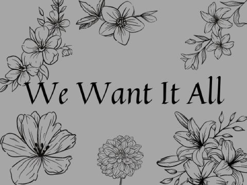 We Want It All