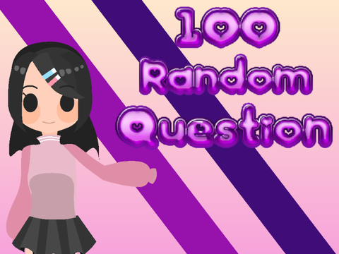 100 Random Questions! 