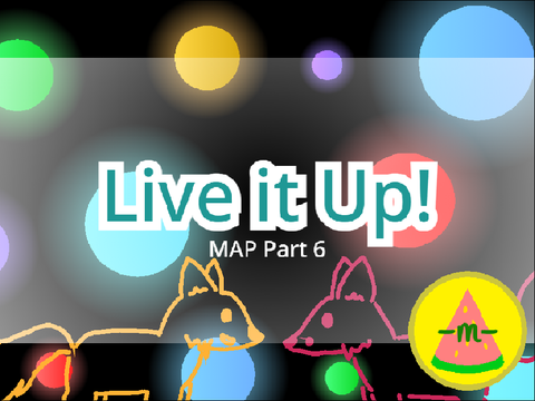 Live it Up! MAP Part 6